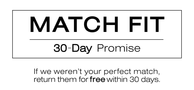 PB5star Match Fit 30-Day Promise. If we weren't your perfect match, return them for free within 30 days.